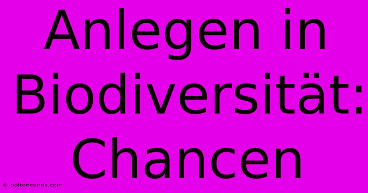 Anlegen In Biodiversität: Chancen