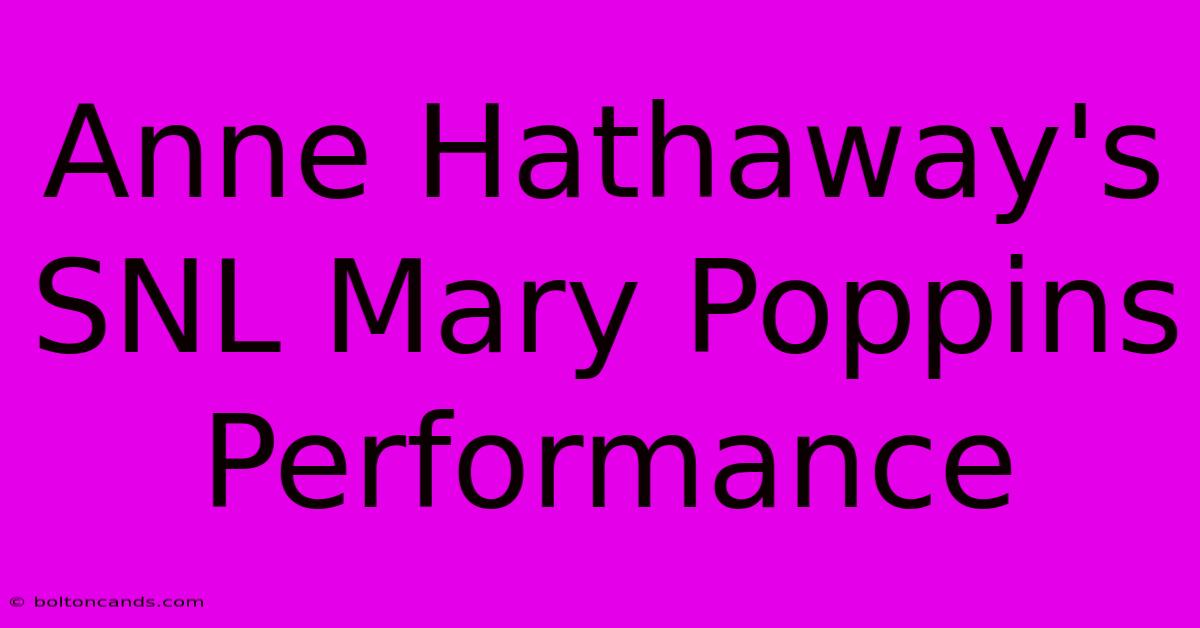 Anne Hathaway's SNL Mary Poppins Performance