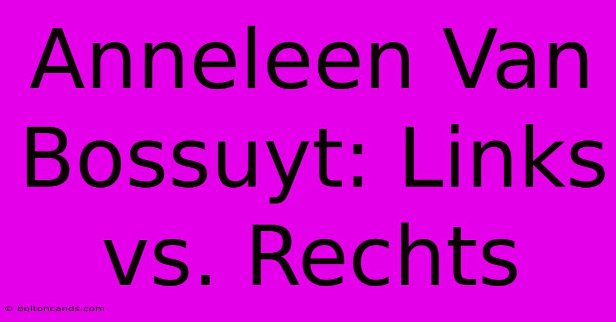 Anneleen Van Bossuyt: Links Vs. Rechts 