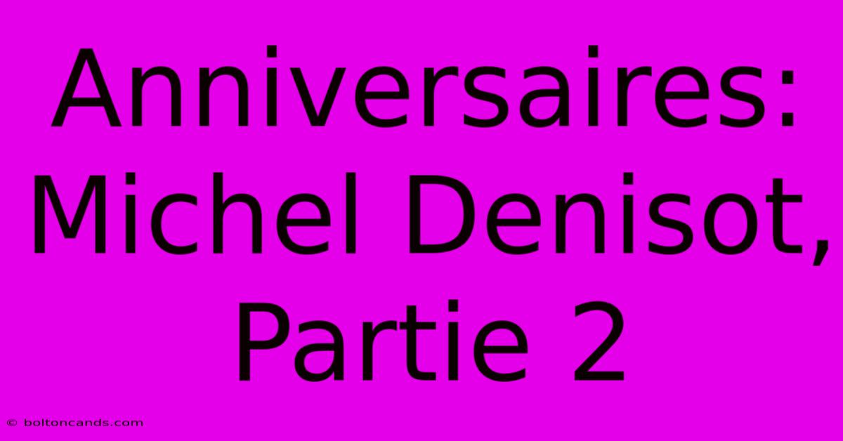 Anniversaires: Michel Denisot, Partie 2