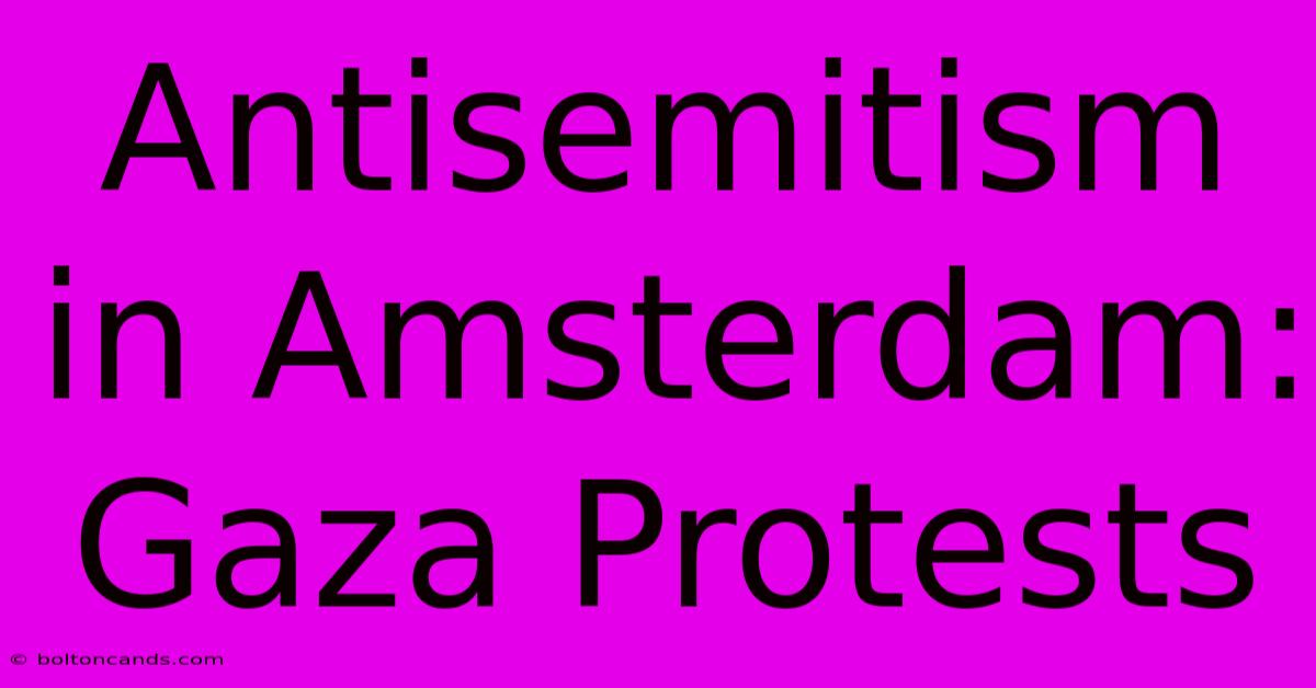 Antisemitism In Amsterdam: Gaza Protests