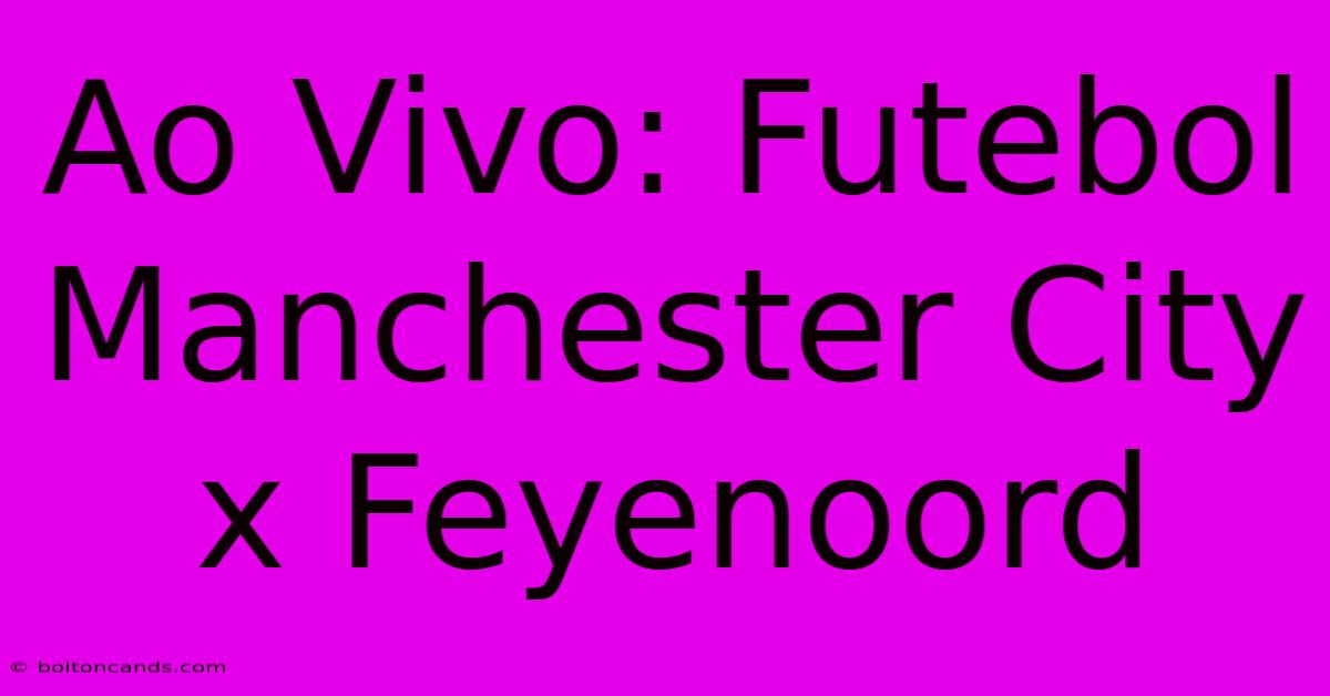 Ao Vivo: Futebol Manchester City X Feyenoord