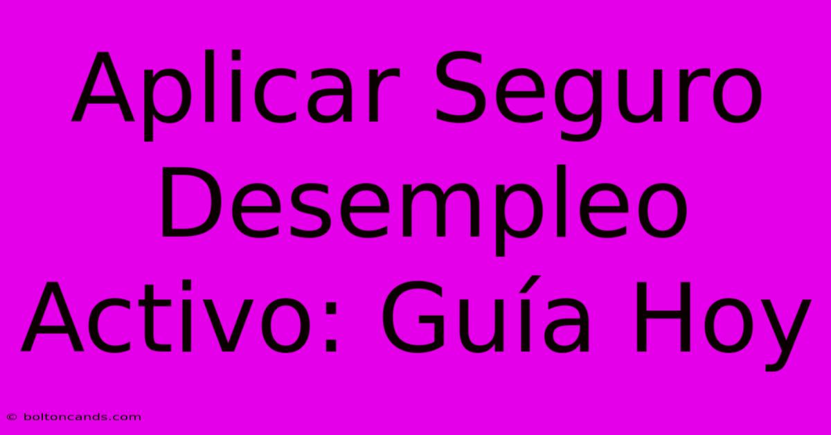 Aplicar Seguro Desempleo Activo: Guía Hoy