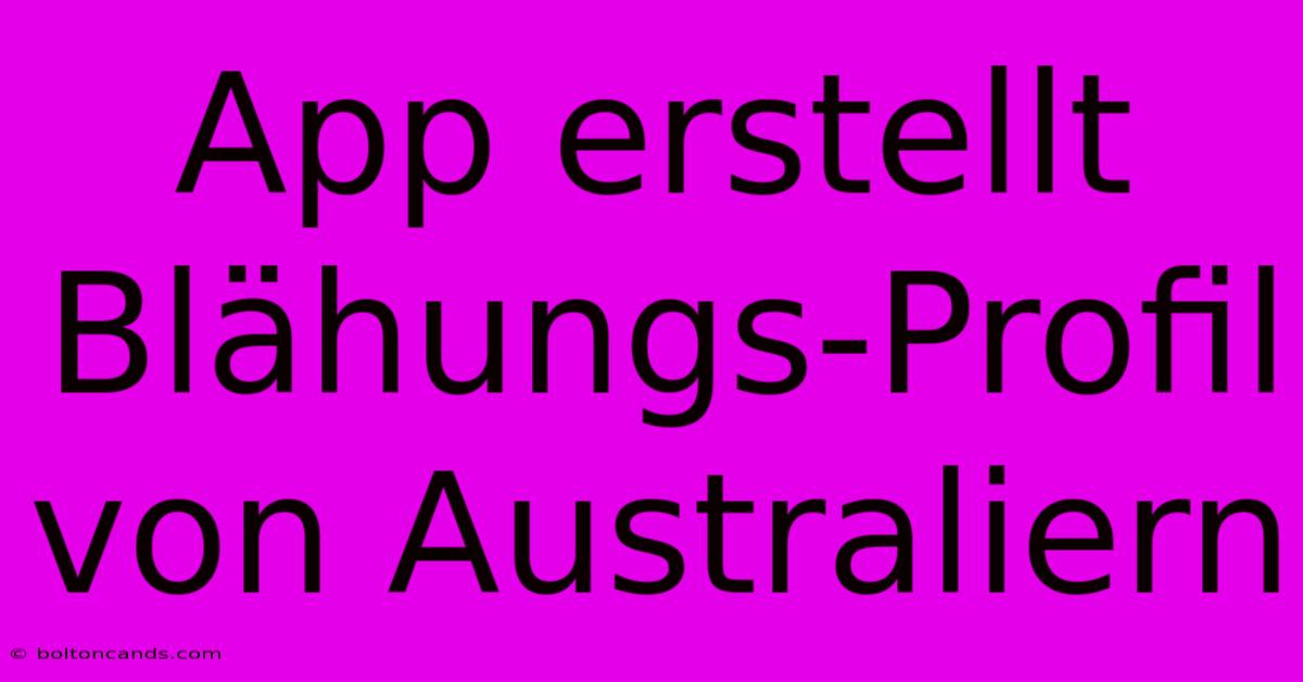 App Erstellt Blähungs-Profil Von Australiern