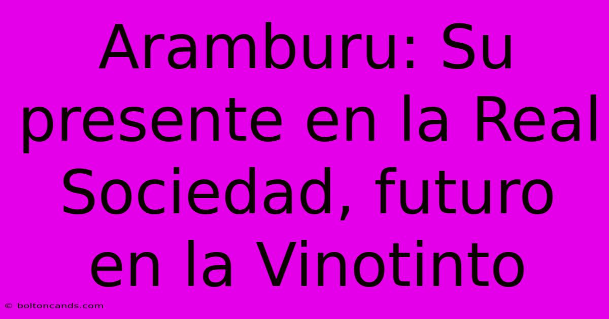 Aramburu: Su Presente En La Real Sociedad, Futuro En La Vinotinto