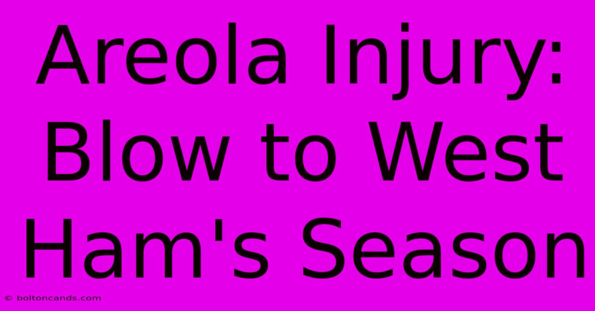 Areola Injury: Blow To West Ham's Season 