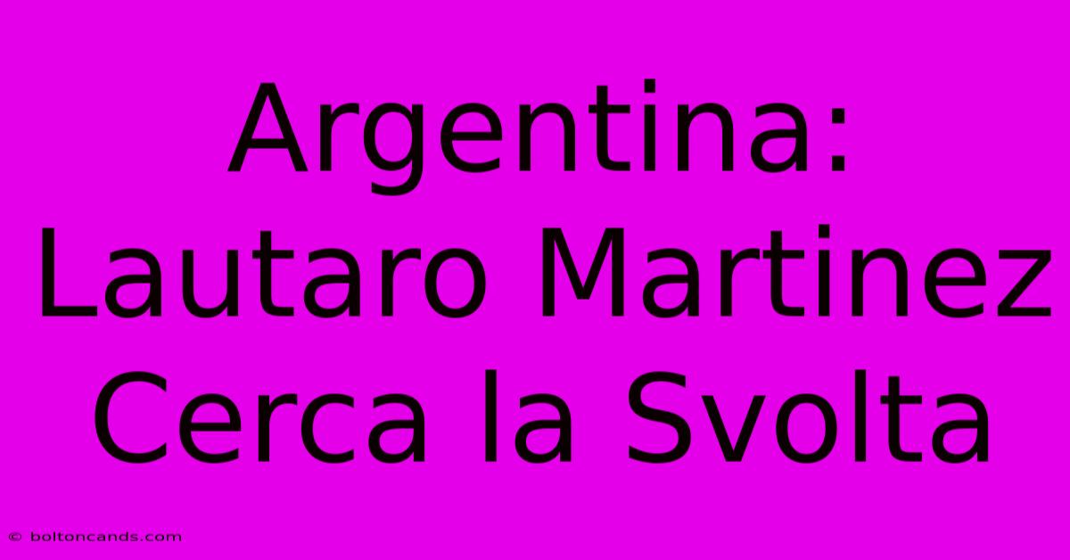 Argentina: Lautaro Martinez Cerca La Svolta