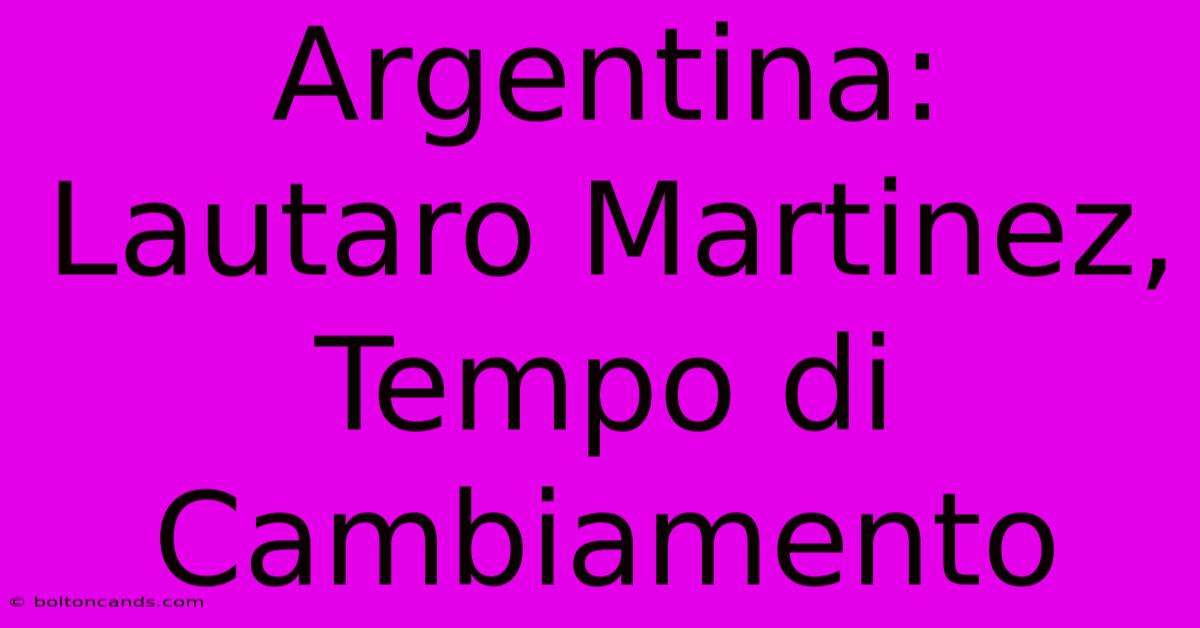 Argentina: Lautaro Martinez, Tempo Di Cambiamento