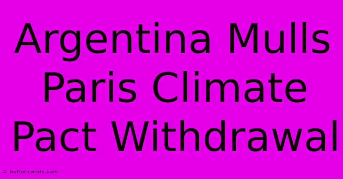 Argentina Mulls Paris Climate Pact Withdrawal 