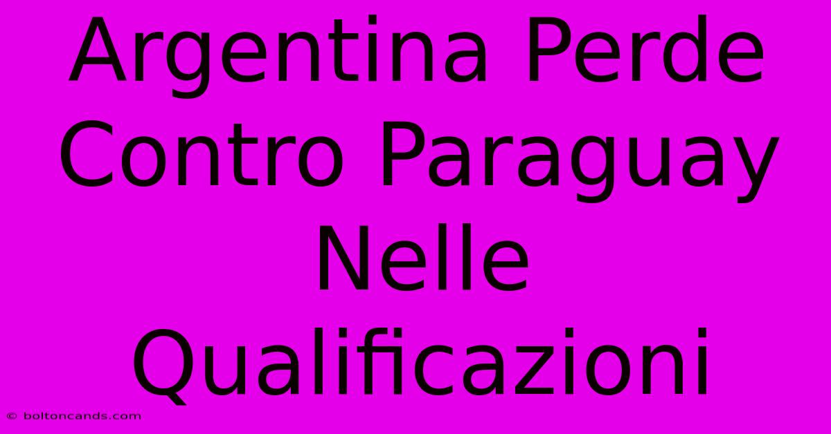 Argentina Perde Contro Paraguay Nelle Qualificazioni