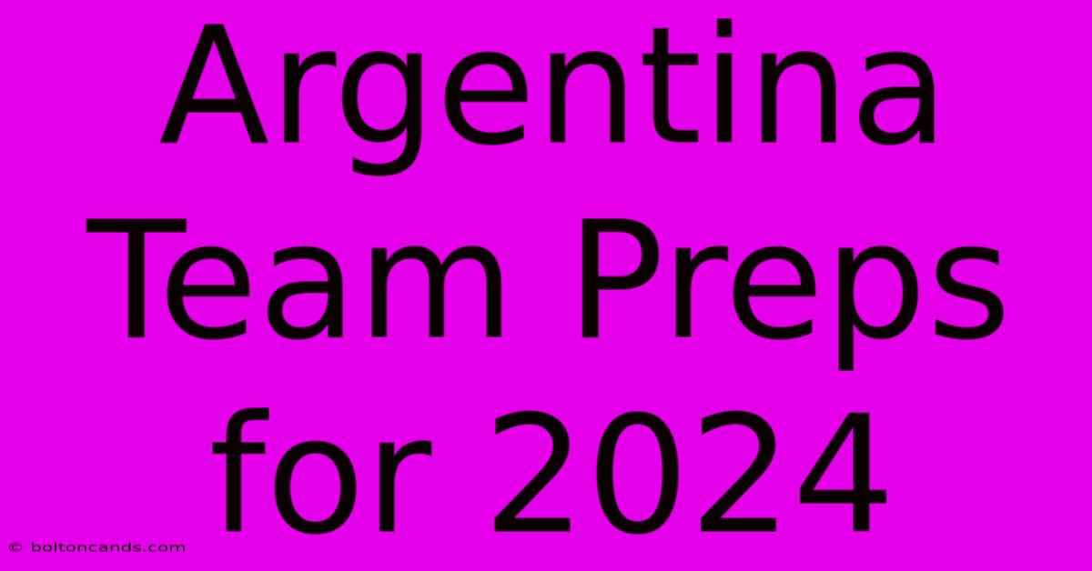 Argentina Team Preps For 2024