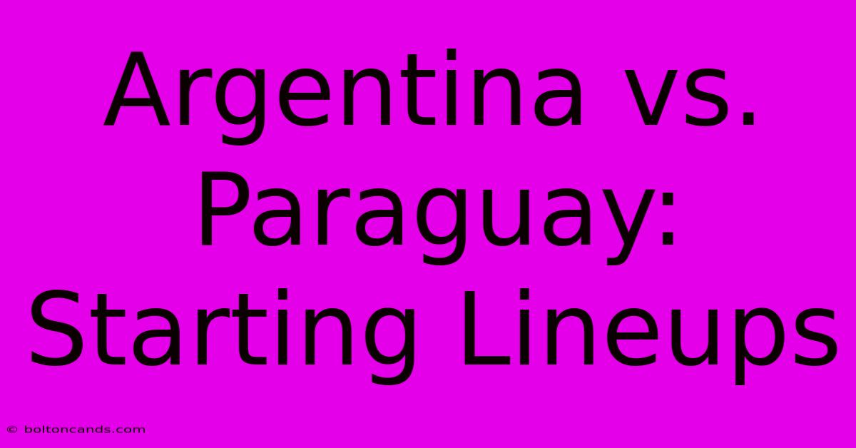 Argentina Vs. Paraguay: Starting Lineups