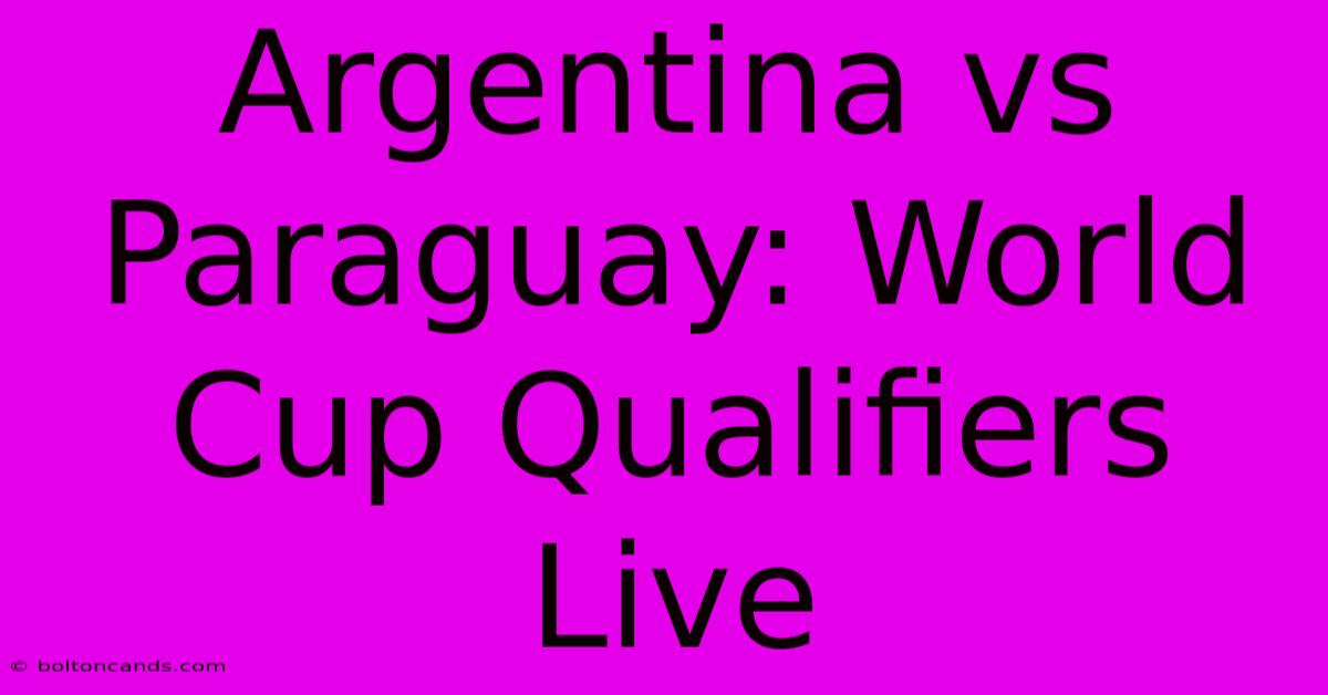 Argentina Vs Paraguay: World Cup Qualifiers Live