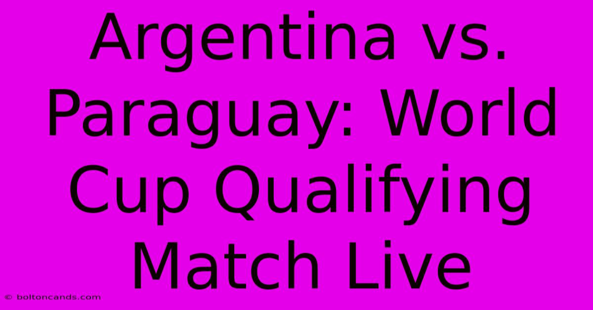 Argentina Vs. Paraguay: World Cup Qualifying Match Live