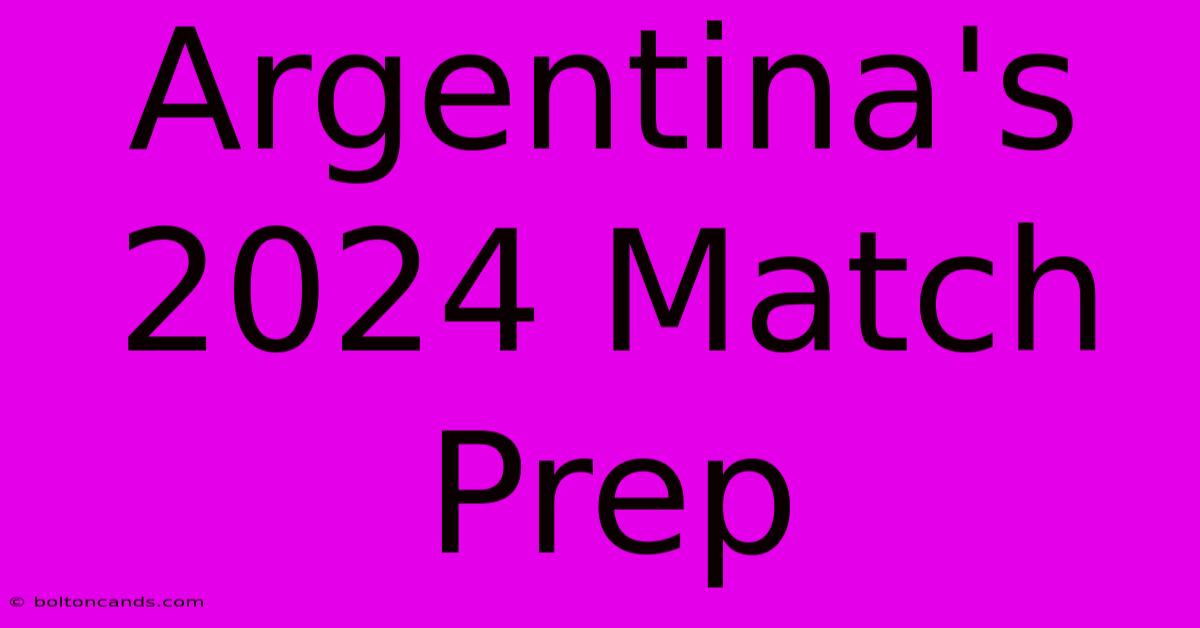 Argentina's 2024 Match Prep