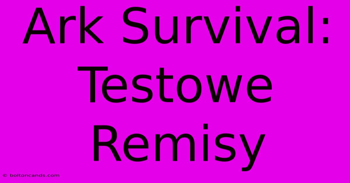 Ark Survival: Testowe Remisy