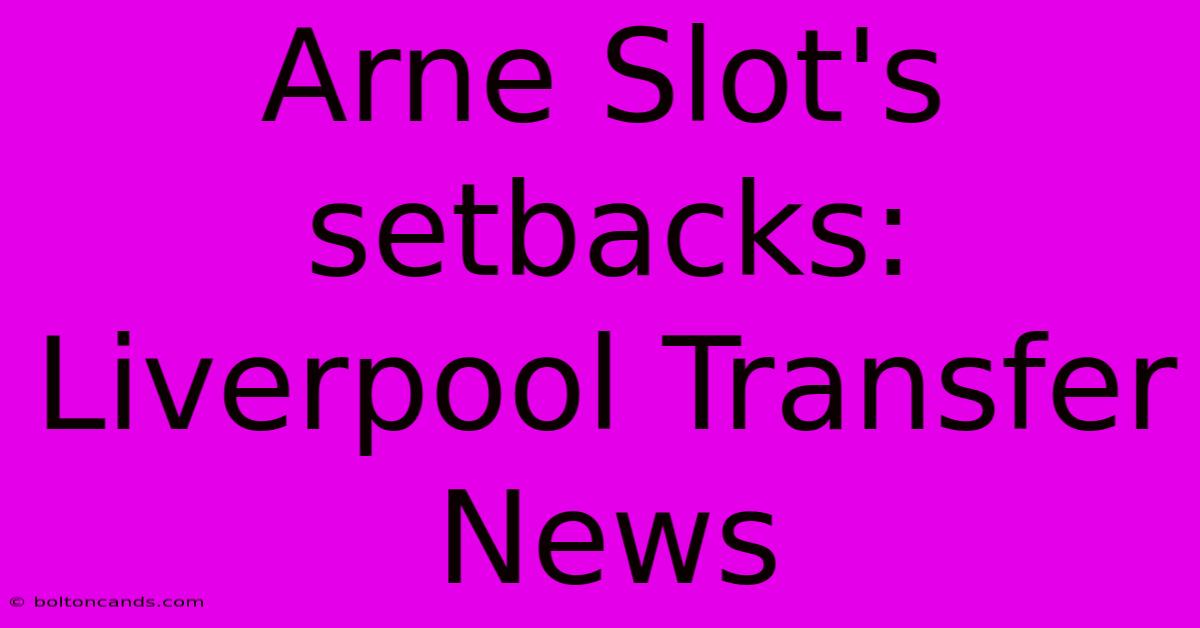 Arne Slot's Setbacks: Liverpool Transfer News