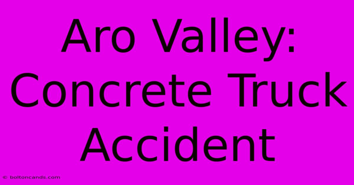 Aro Valley: Concrete Truck Accident