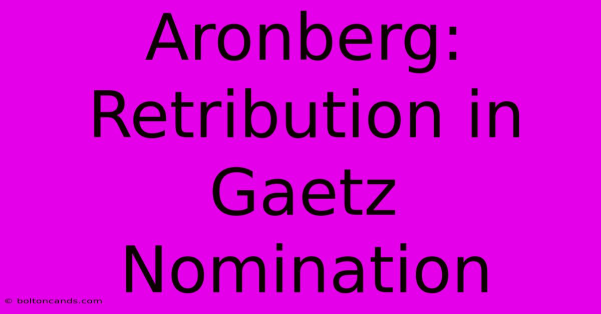 Aronberg: Retribution In Gaetz Nomination