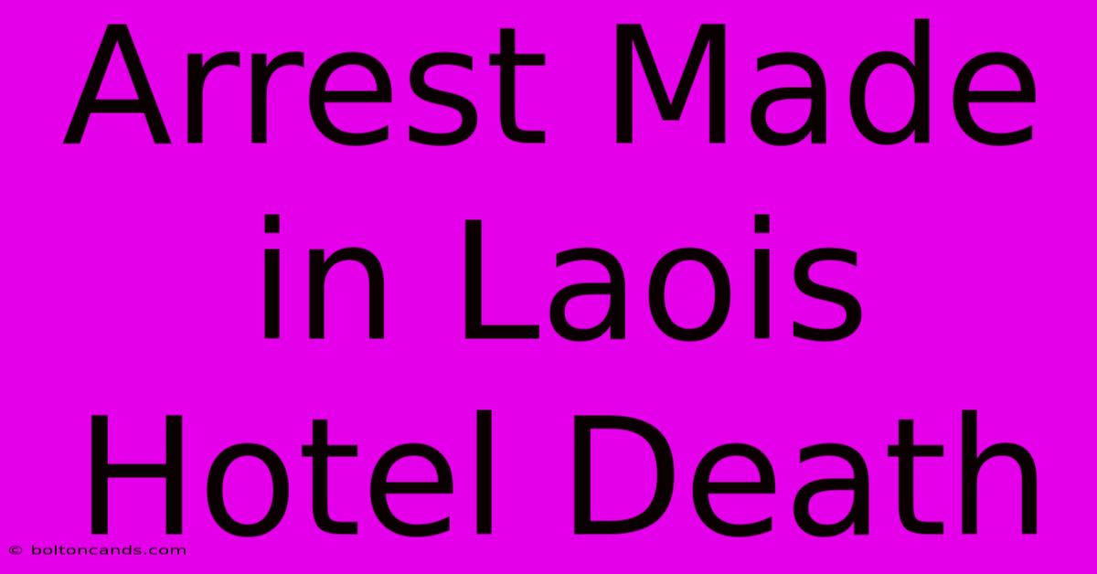 Arrest Made In Laois Hotel Death 