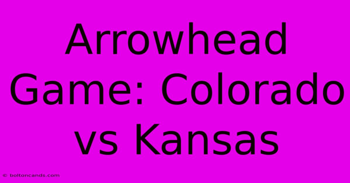 Arrowhead Game: Colorado Vs Kansas