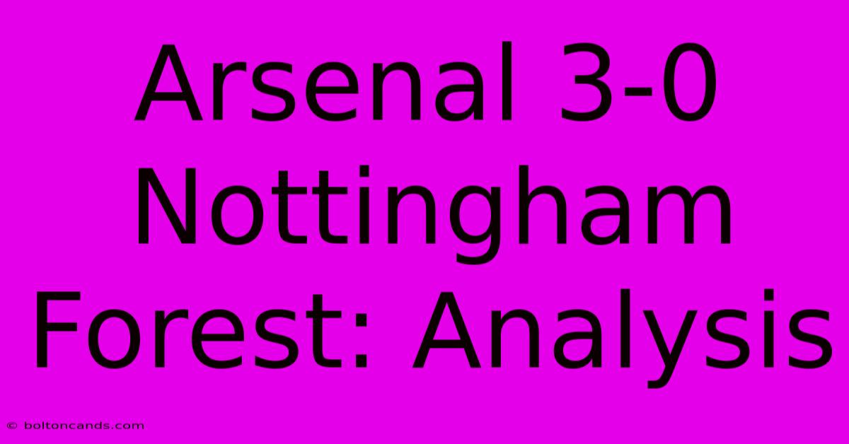 Arsenal 3-0 Nottingham Forest: Analysis