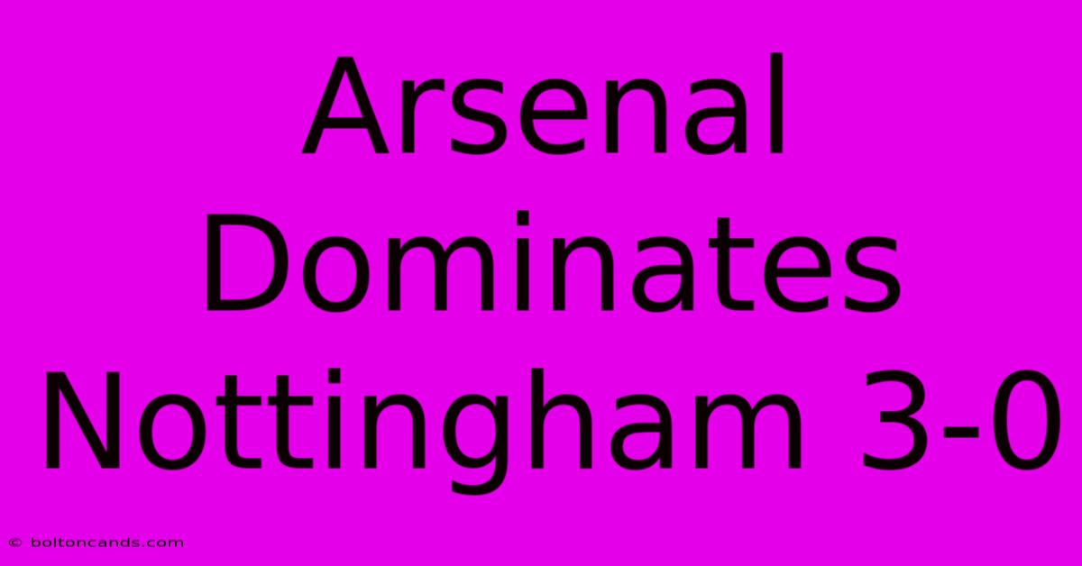 Arsenal Dominates Nottingham 3-0