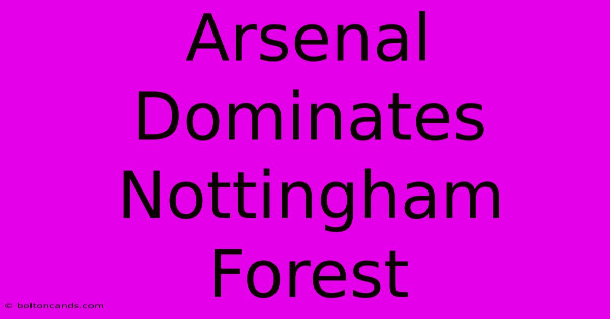 Arsenal Dominates Nottingham Forest