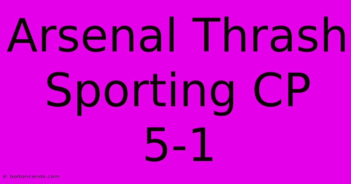 Arsenal Thrash Sporting CP 5-1