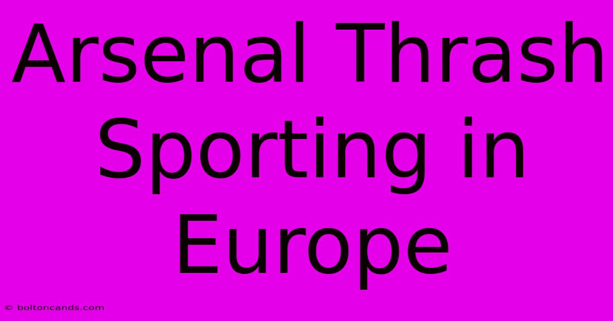 Arsenal Thrash Sporting In Europe