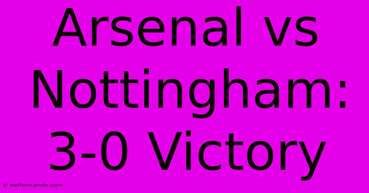 Arsenal Vs Nottingham: 3-0 Victory