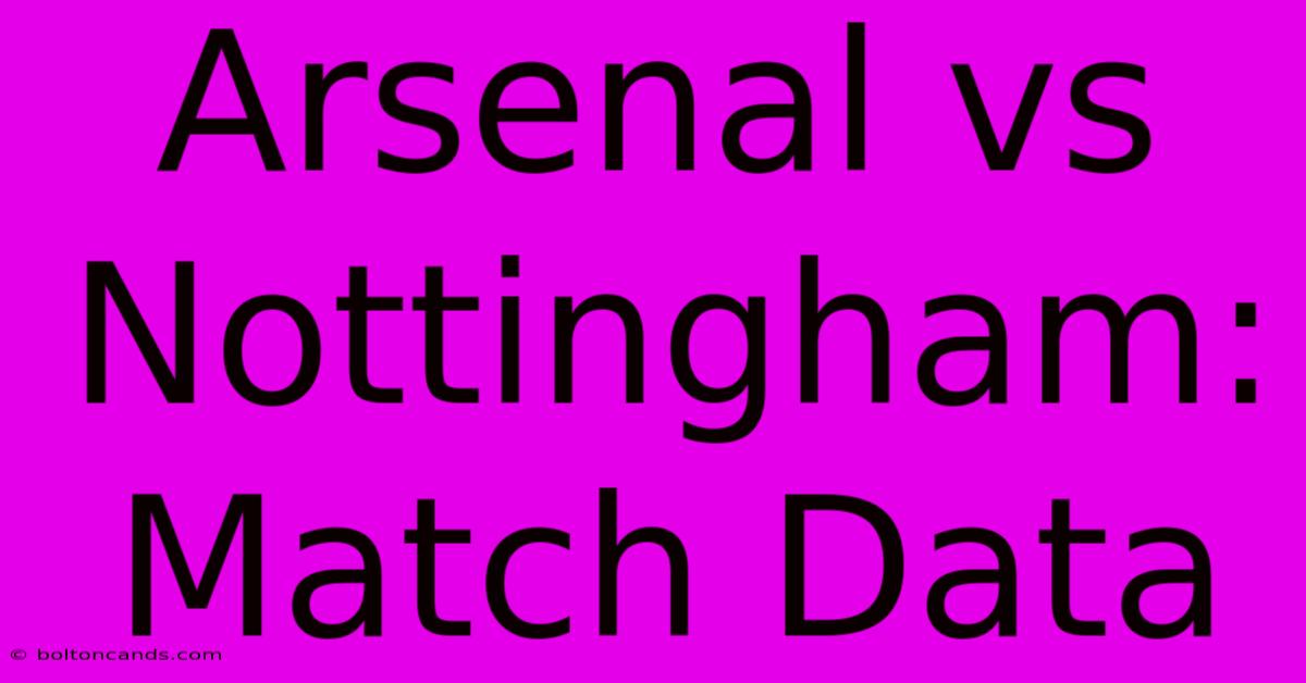 Arsenal Vs Nottingham: Match Data