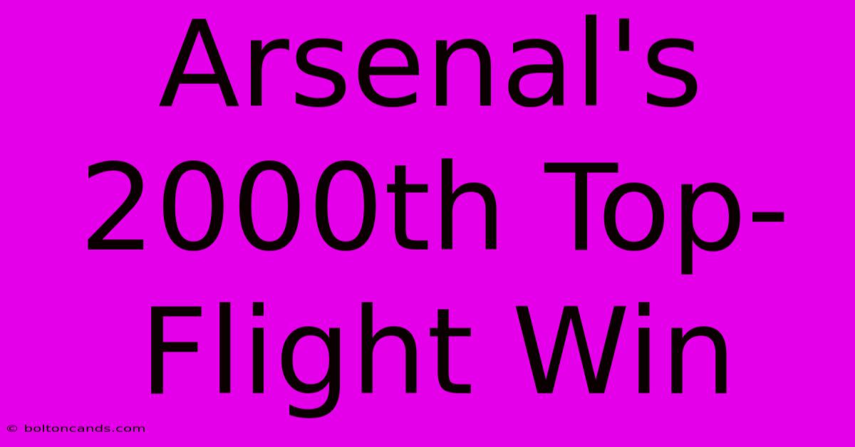 Arsenal's 2000th Top-Flight Win