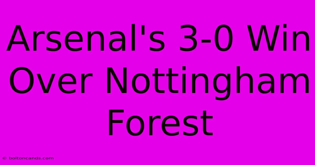 Arsenal's 3-0 Win Over Nottingham Forest