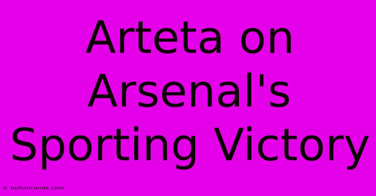 Arteta On Arsenal's Sporting Victory