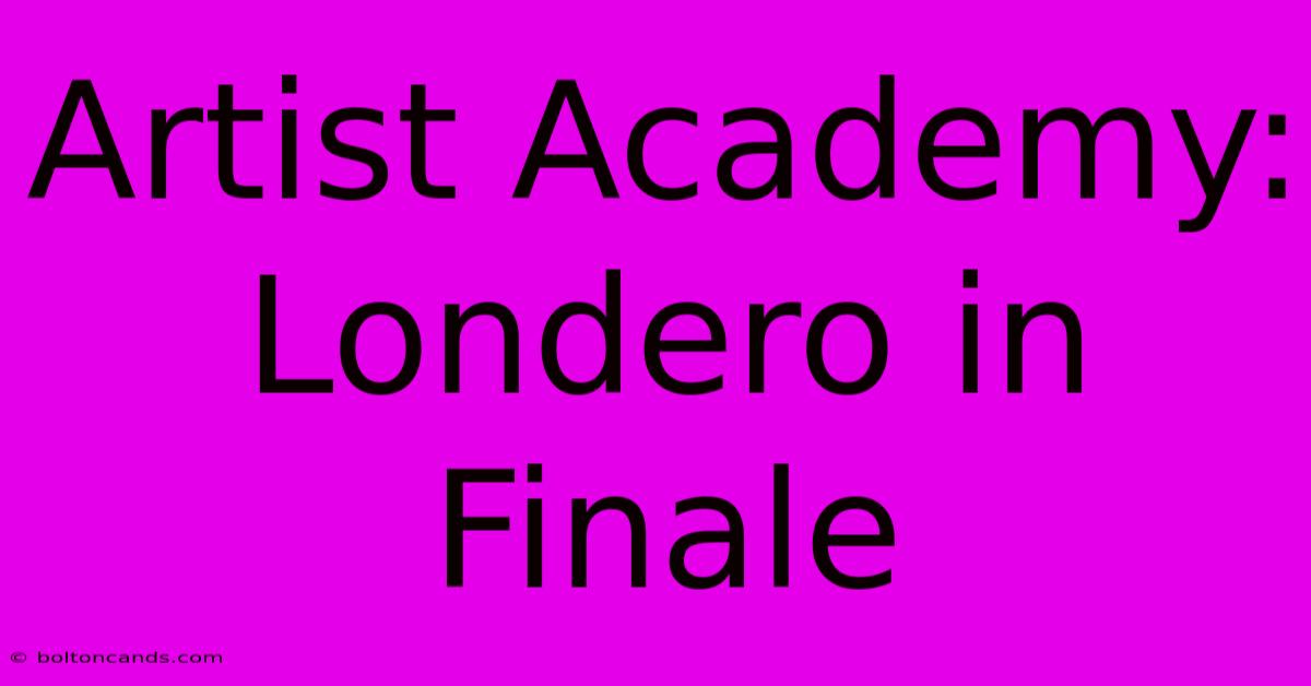 Artist Academy: Londero In Finale 