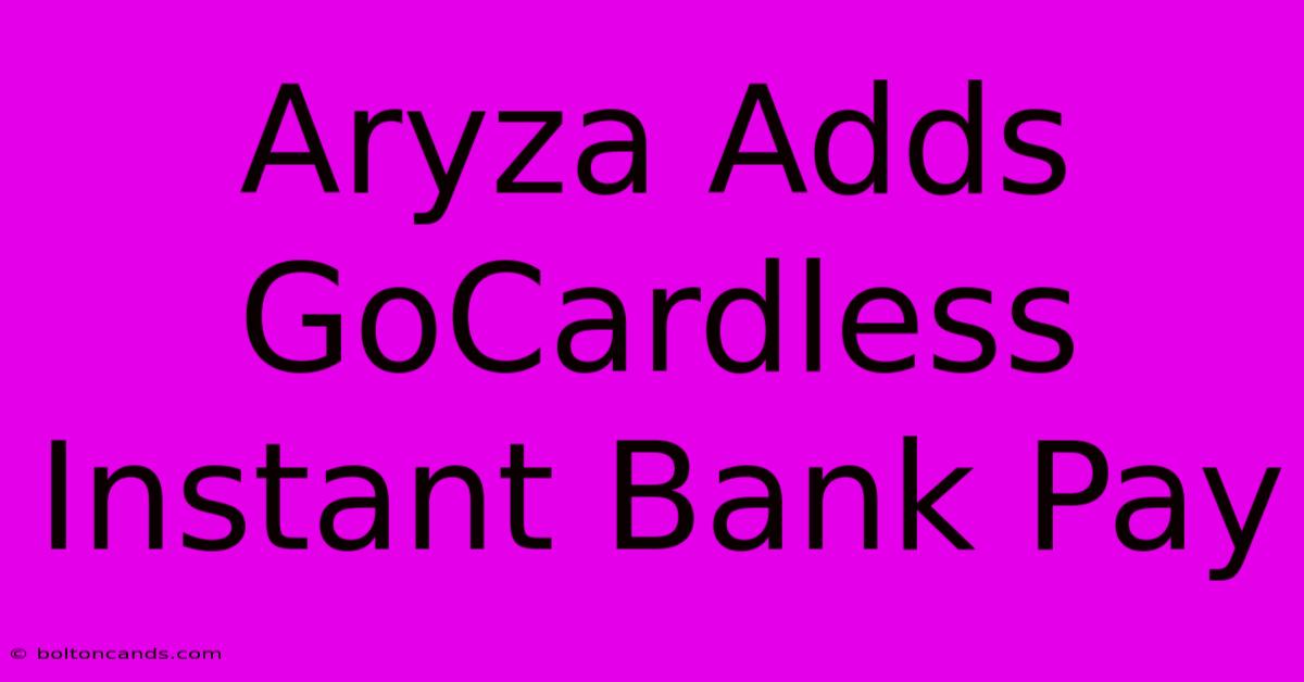 Aryza Adds GoCardless Instant Bank Pay