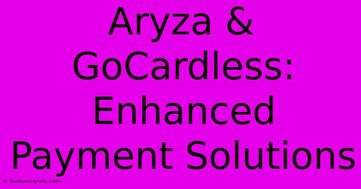 Aryza & GoCardless: Enhanced Payment Solutions