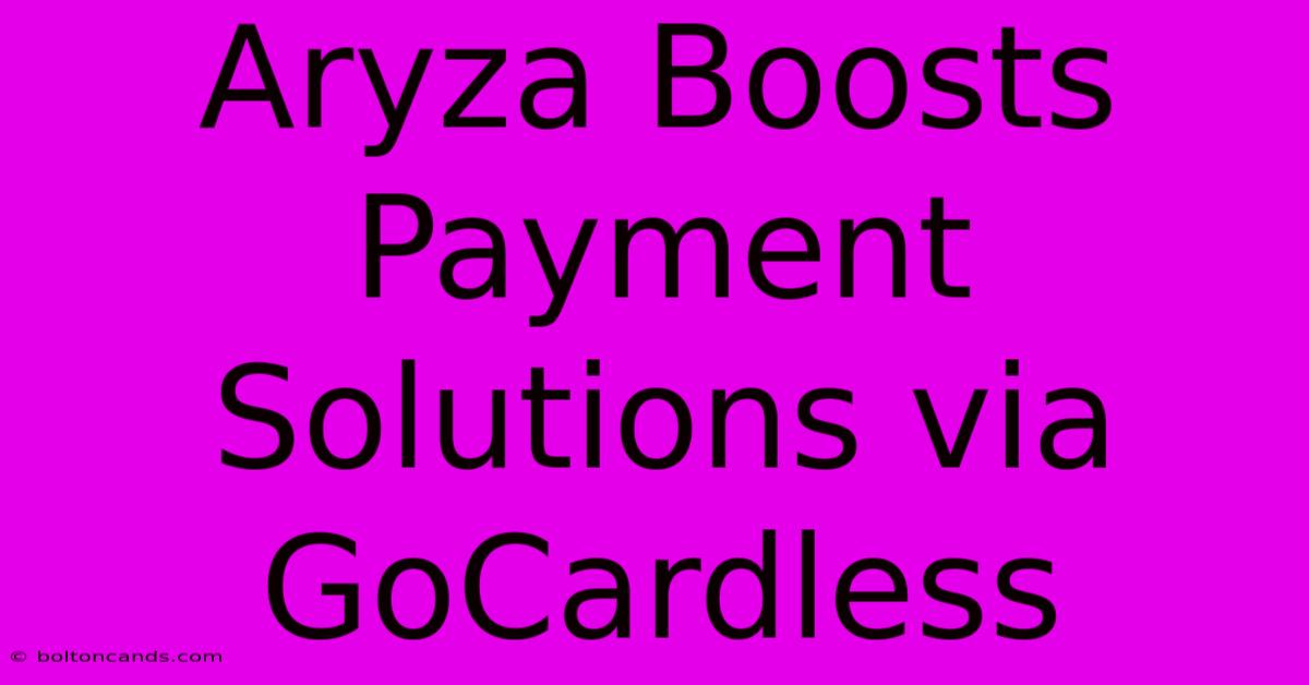 Aryza Boosts Payment Solutions Via GoCardless 