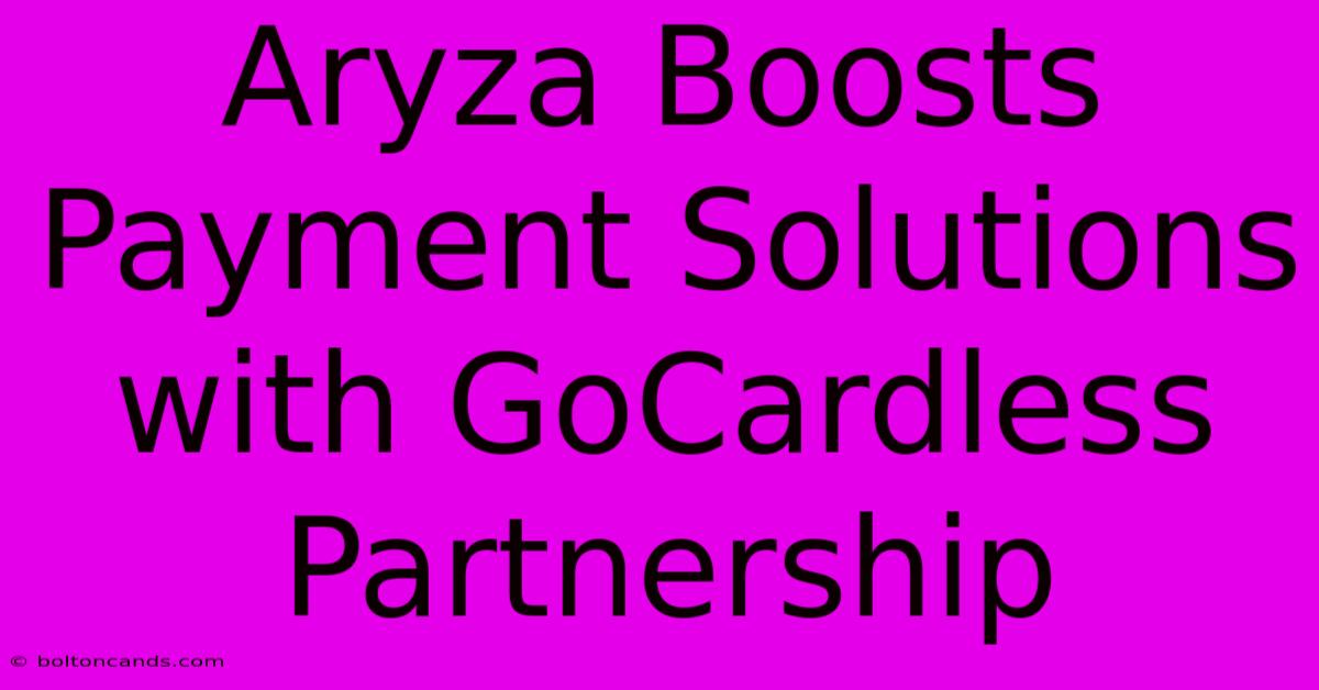 Aryza Boosts Payment Solutions With GoCardless Partnership