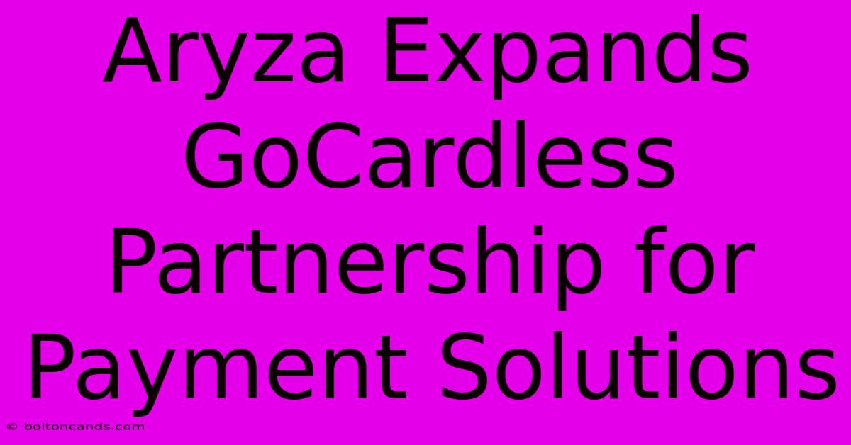 Aryza Expands GoCardless Partnership For Payment Solutions