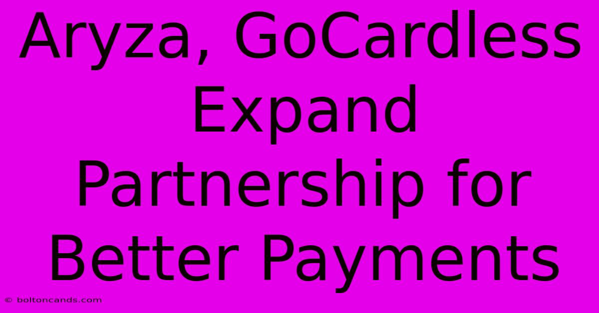 Aryza, GoCardless Expand Partnership For Better Payments