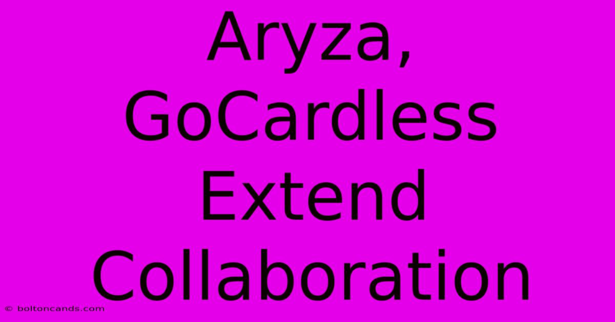 Aryza, GoCardless Extend Collaboration 