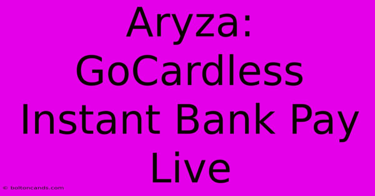 Aryza: GoCardless Instant Bank Pay Live