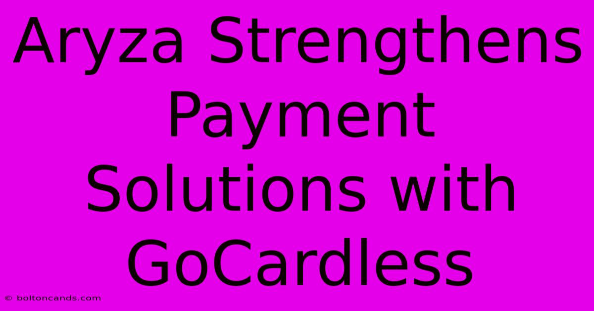 Aryza Strengthens Payment Solutions With GoCardless