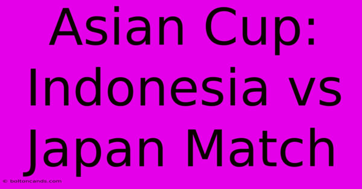 Asian Cup: Indonesia Vs Japan Match 