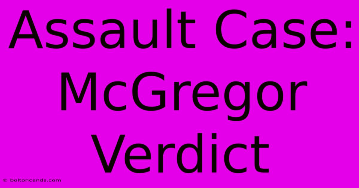 Assault Case: McGregor Verdict