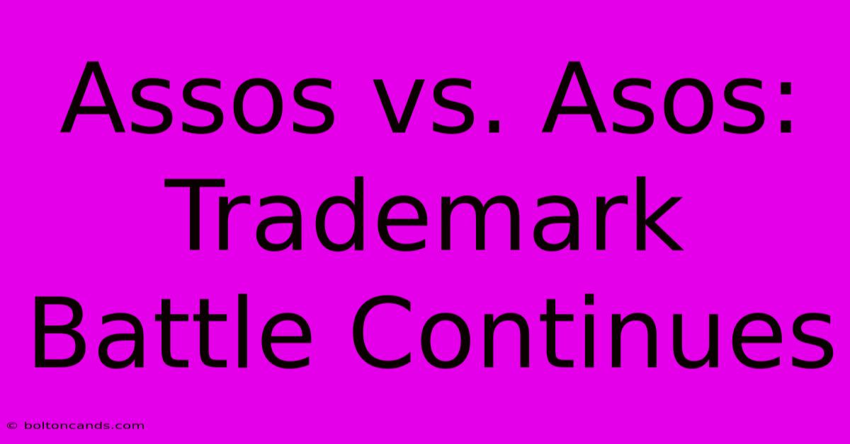 Assos Vs. Asos: Trademark Battle Continues