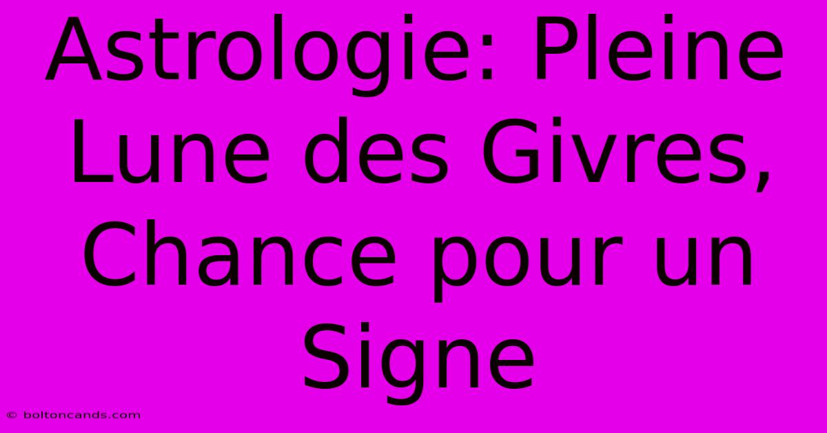 Astrologie: Pleine Lune Des Givres, Chance Pour Un Signe