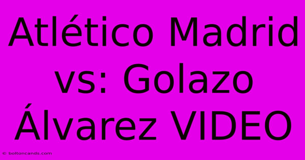 Atlético Madrid Vs: Golazo Álvarez VIDEO